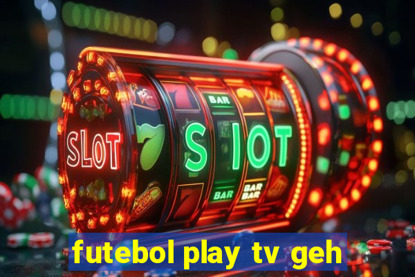 futebol play tv geh